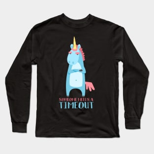 someone needs a timeout sarcastic unicorn Long Sleeve T-Shirt